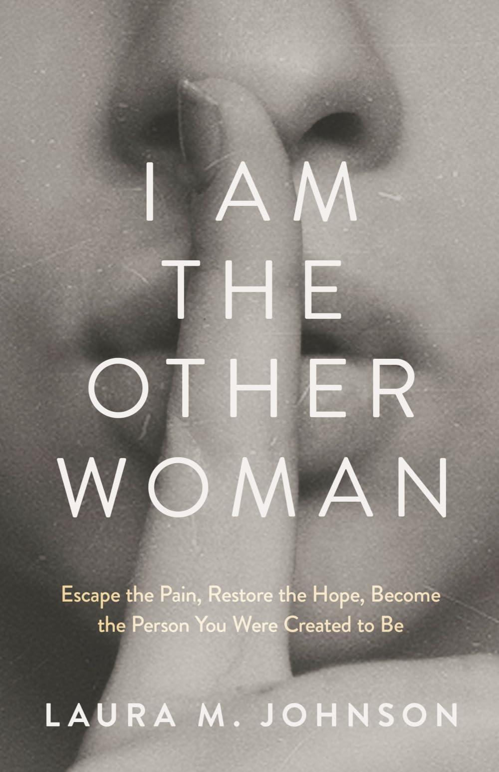 I Am the Other Woman: Escape the Pain, Restore the Hope, Become the Person You Were Created to Be