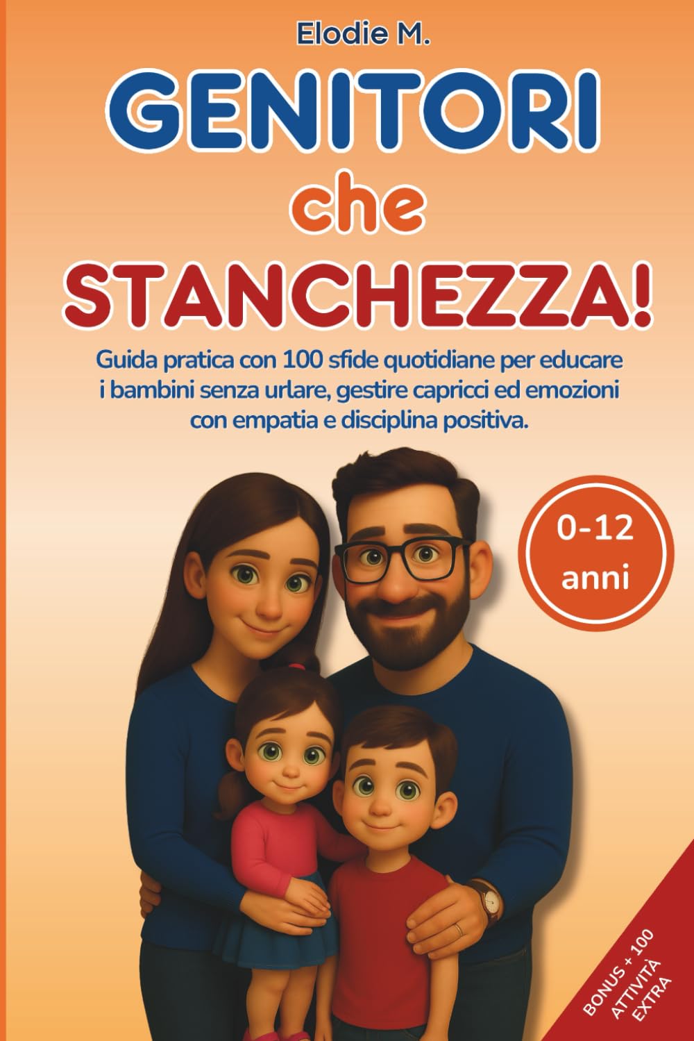 Genitori Che Stanchezza!: Guida pratica con 100 sfide quotidiane per educare i bambini senza urlare, gestire capricci ed emozioni con empatia e ... (Sopravvivenza Quotidiana per Genitori)