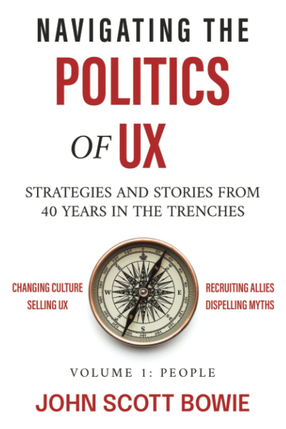 Navigating the Politics of UX: Strategies and Stories from 40 Years in the Trenches: 1