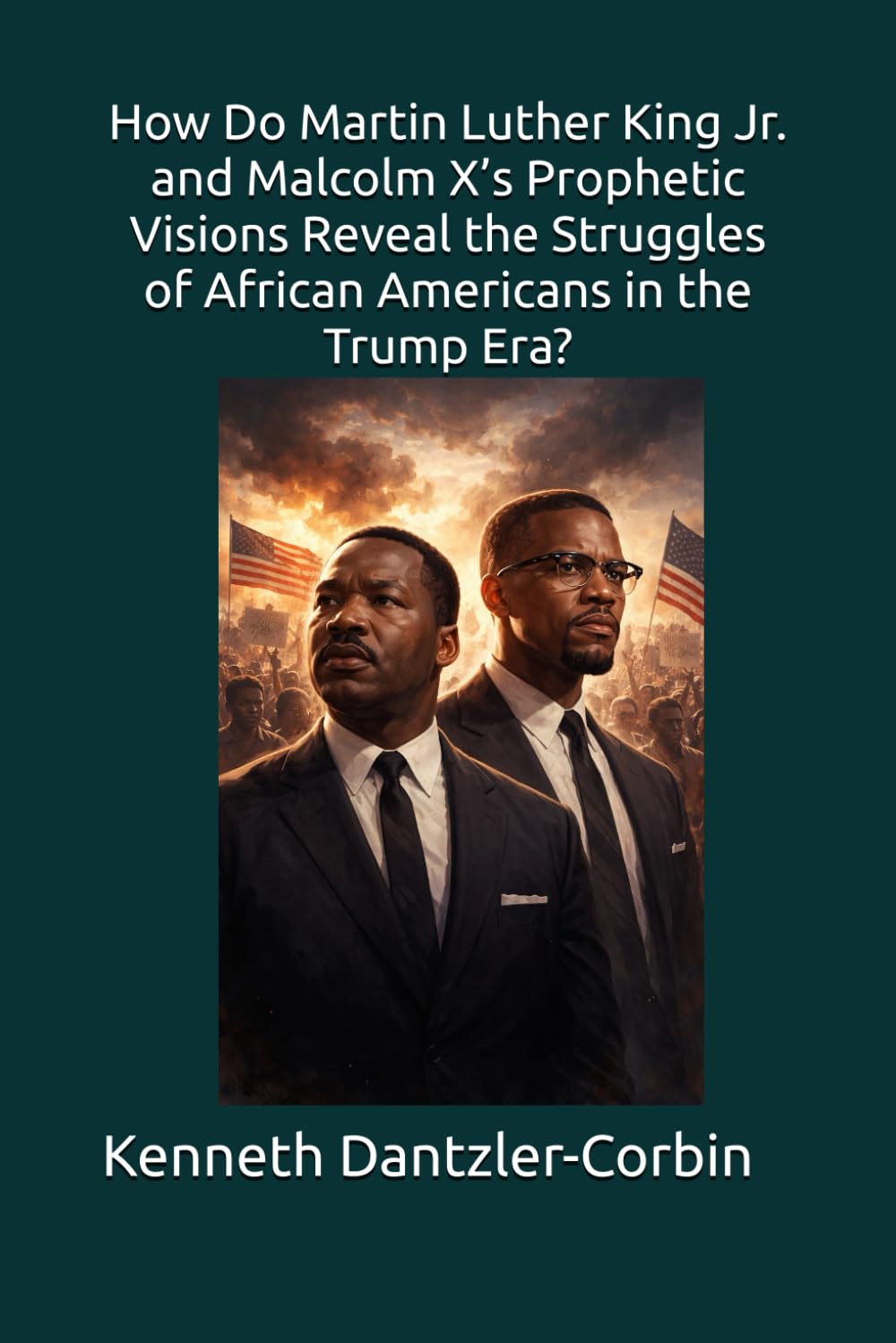 How Do Martin Luther King Jr. and Malcolm X’s Prophetic Visions Reveal the Struggles of African Americans in the Trump Era?