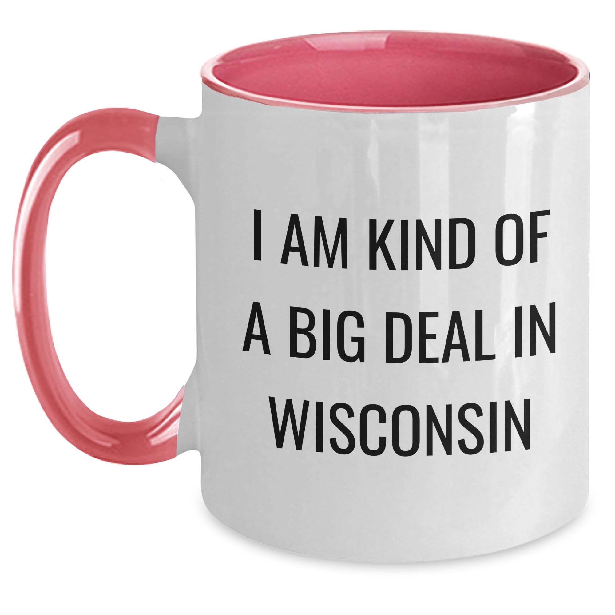 I Am Kind Of A Big Deal Wisconsin Two Tone Coffee Mug - Unique Mother's Day Unique Gifts f — funny ceramic mug from ShopProudGifts