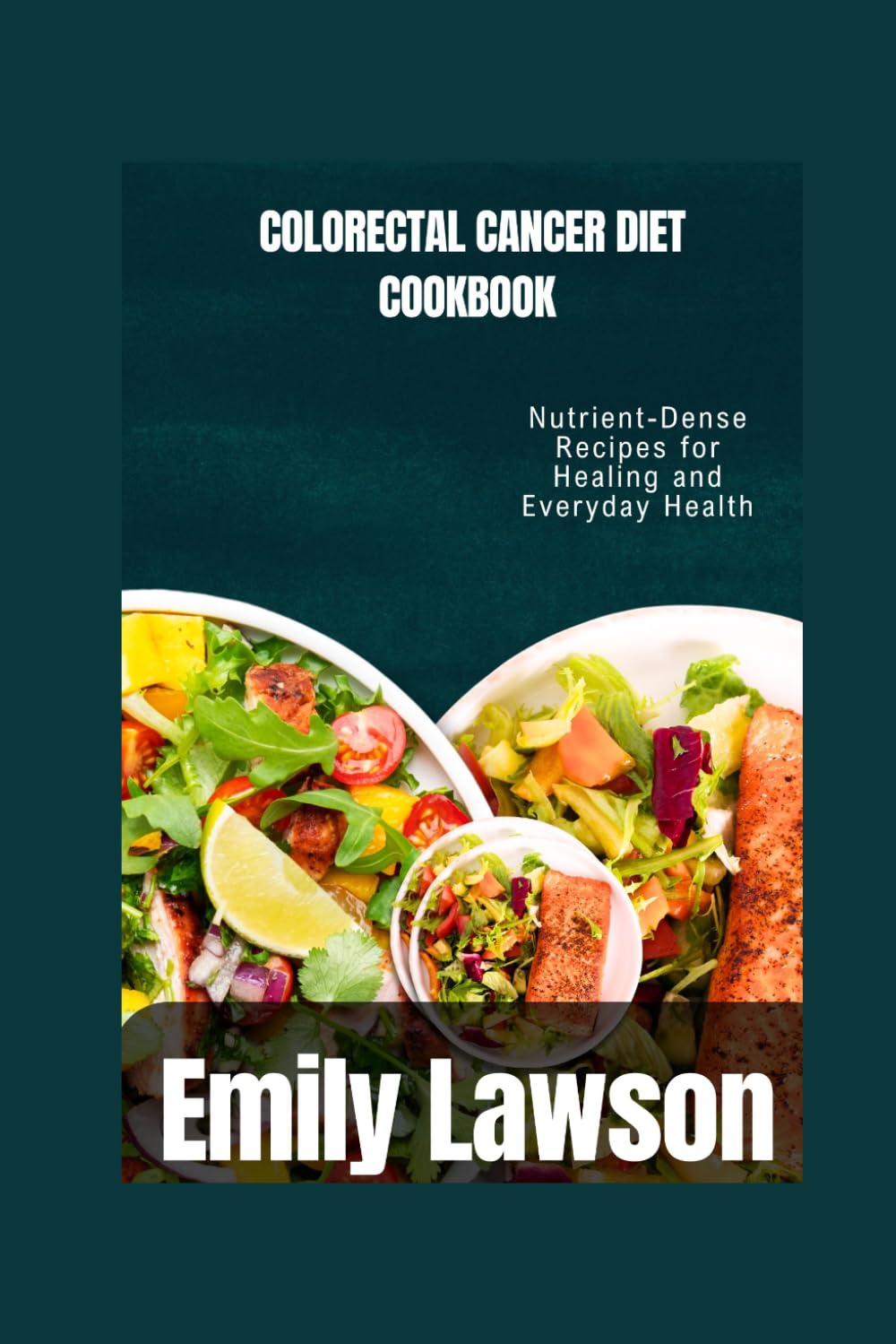 COLORECTAL CANCER DIET CO0KBOOK: Nourishing Meals for Colon Health and Cancer Recovery