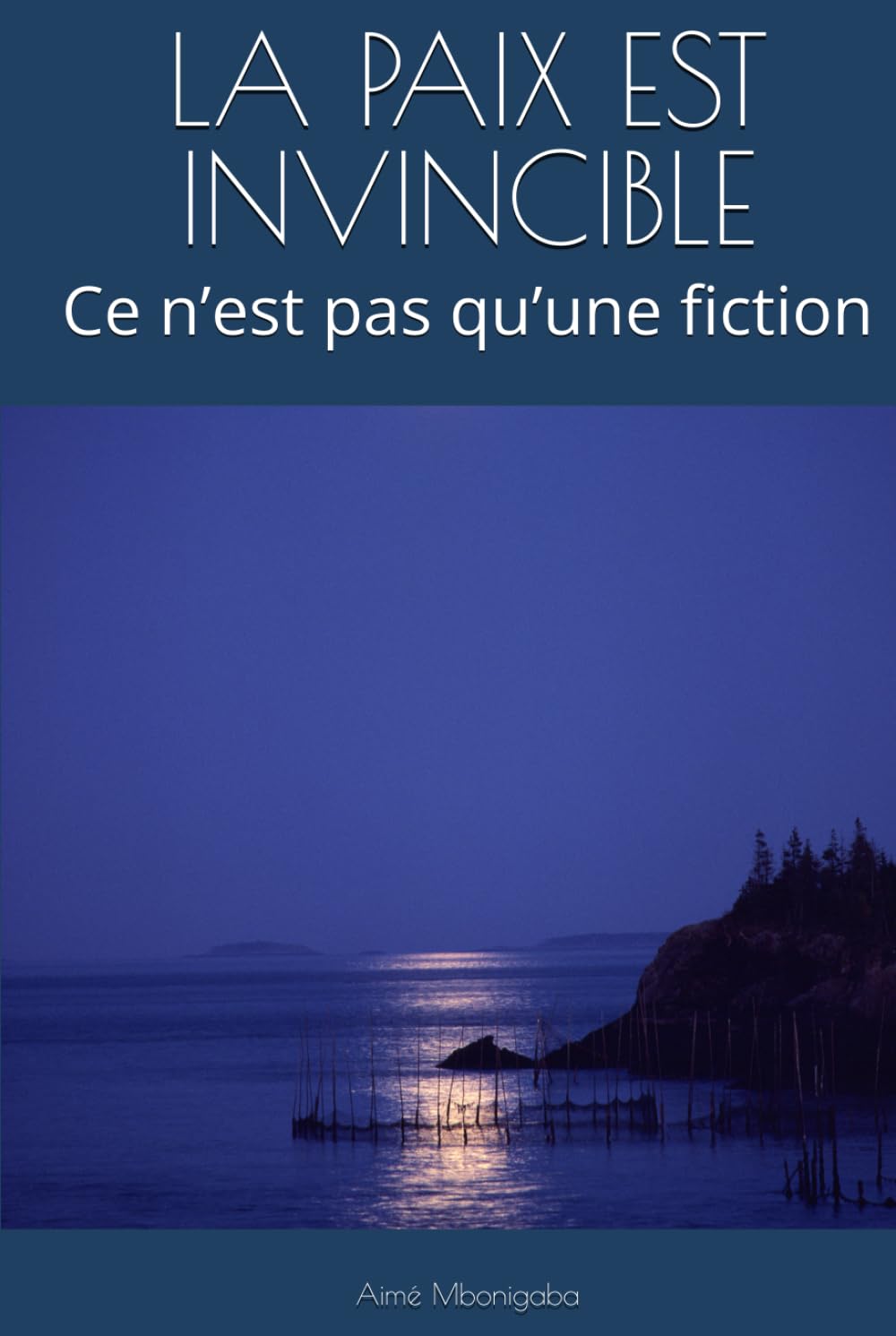 LA PAIX EST INVINCIBLE: Ce n’est pas qu’une fiction