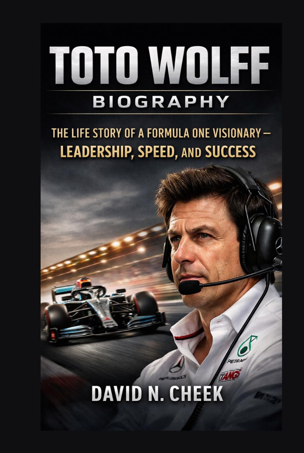 TOTO WOLFF BIOGRAPHY: THE LIFE STORY OF A FORMULA ONE VISIONARY – LEADERSHIP, SPEED, AND SUCCESS