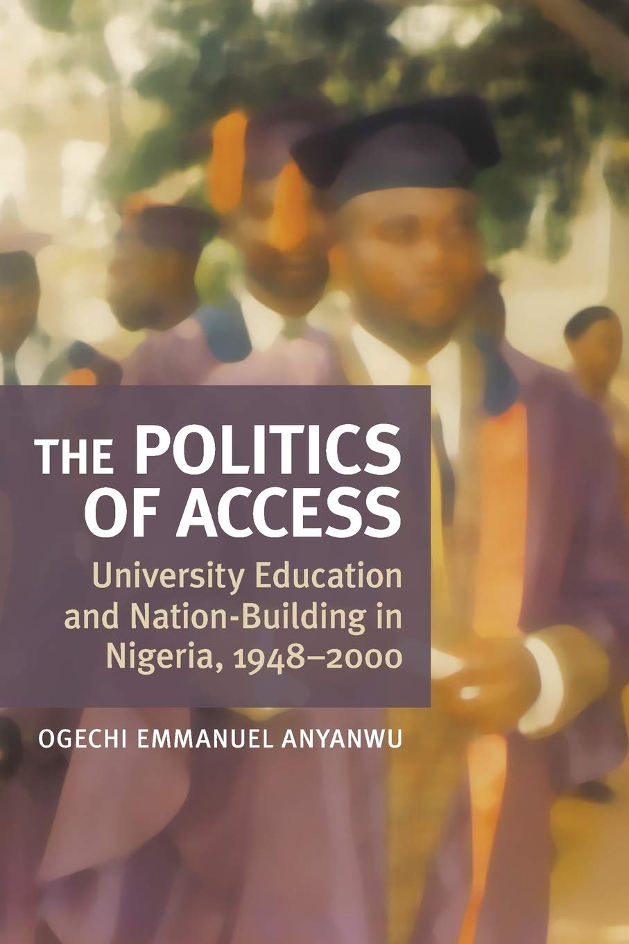 The Politics of Access: University Education and Nation Building in Nigeria, 1948-2000 (Africa: Miss