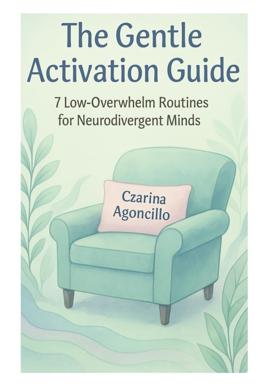 The Gentle Activation Guide: 7 Low-Overwhelm Routines for Neurodivergent Minds
