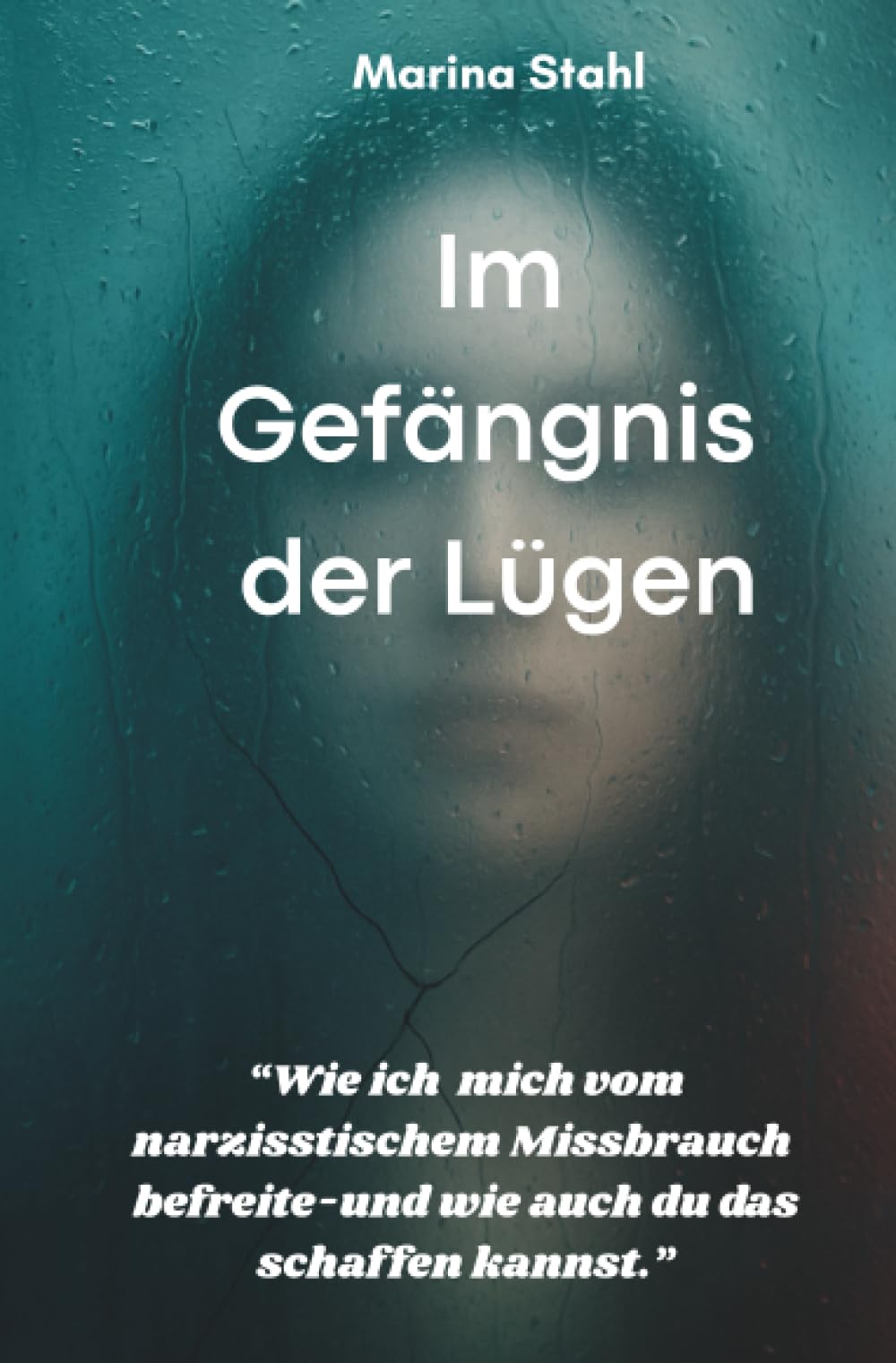 Im Gefängnis der Lügen: Wie ich mich von narzisstischem Missbrauch befreite-und wie auch du das schaffen kannst