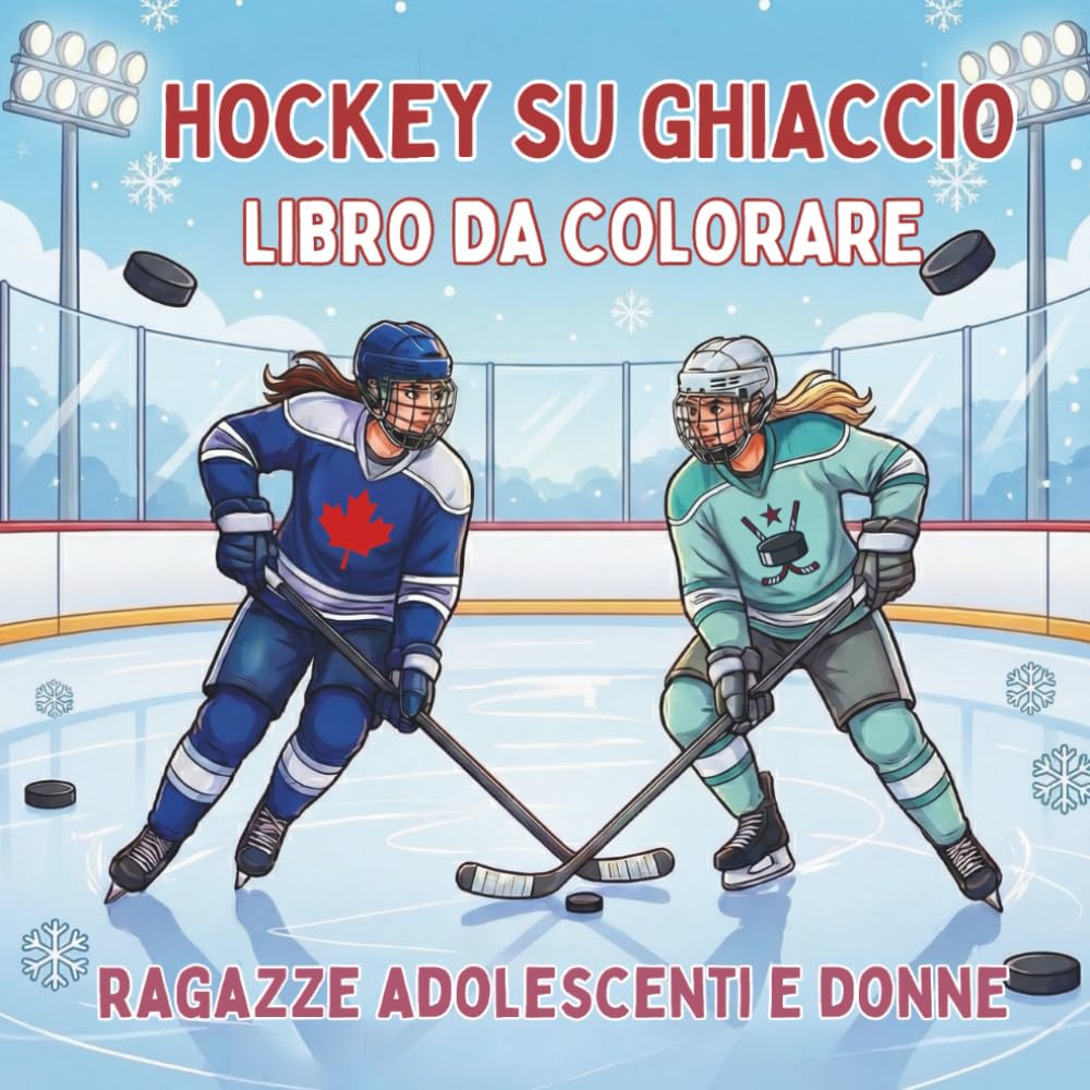 Hockey su Ghiaccio. Libro da Colorare. Ragazze Adolescenti e Donne: Disegni di Sport per Giocatrici e Fan. 40 Illustrazioni per il Relax e la ... (Celebra la vita sul ghiaccio tutto l'anno)