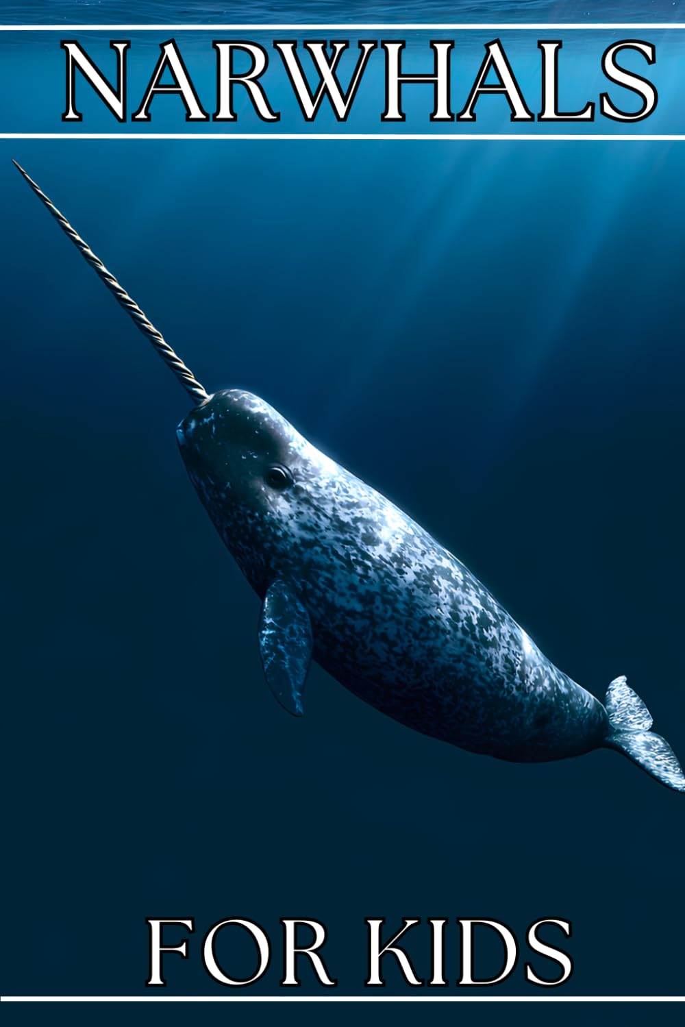 Narwhals for Kids: Beautiful Pictures with Amazing Facts