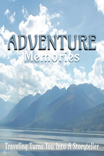 Adventure Memories Traveling Turns You Into A Storyteller: Travel Journal, Trip Planner, Writing Prompts, Organizer, Log Book, Diary, Notebook, 6x9 ... Friends, Family, Mother's Day, Father's Day