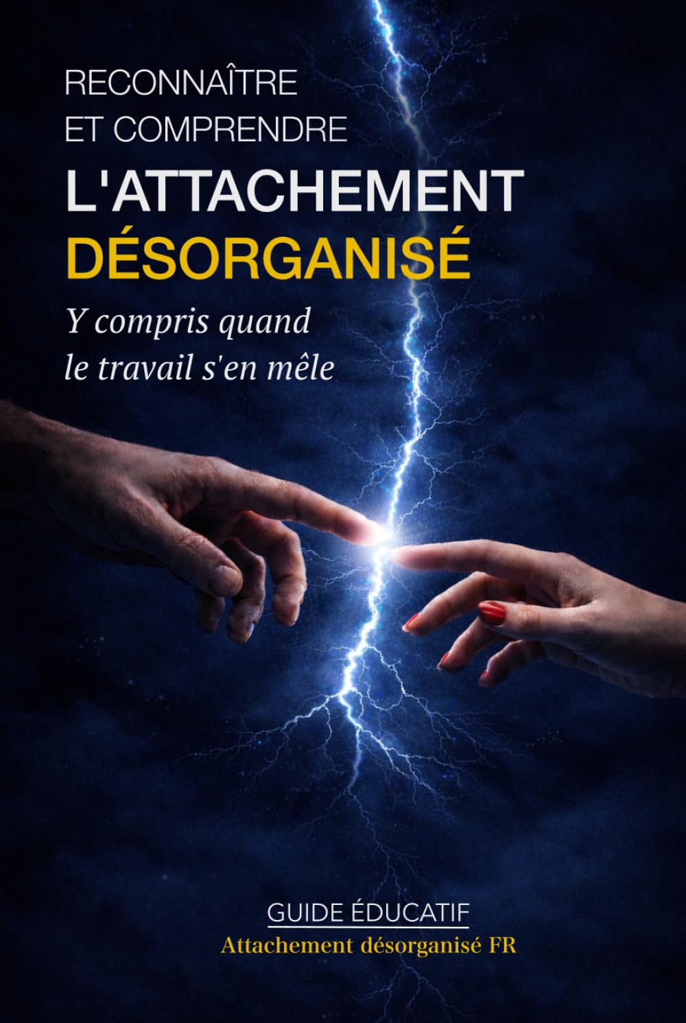 Reconnaître et comprendre l’attachement désorganisé: Y compris quand le travail s’en mêle
