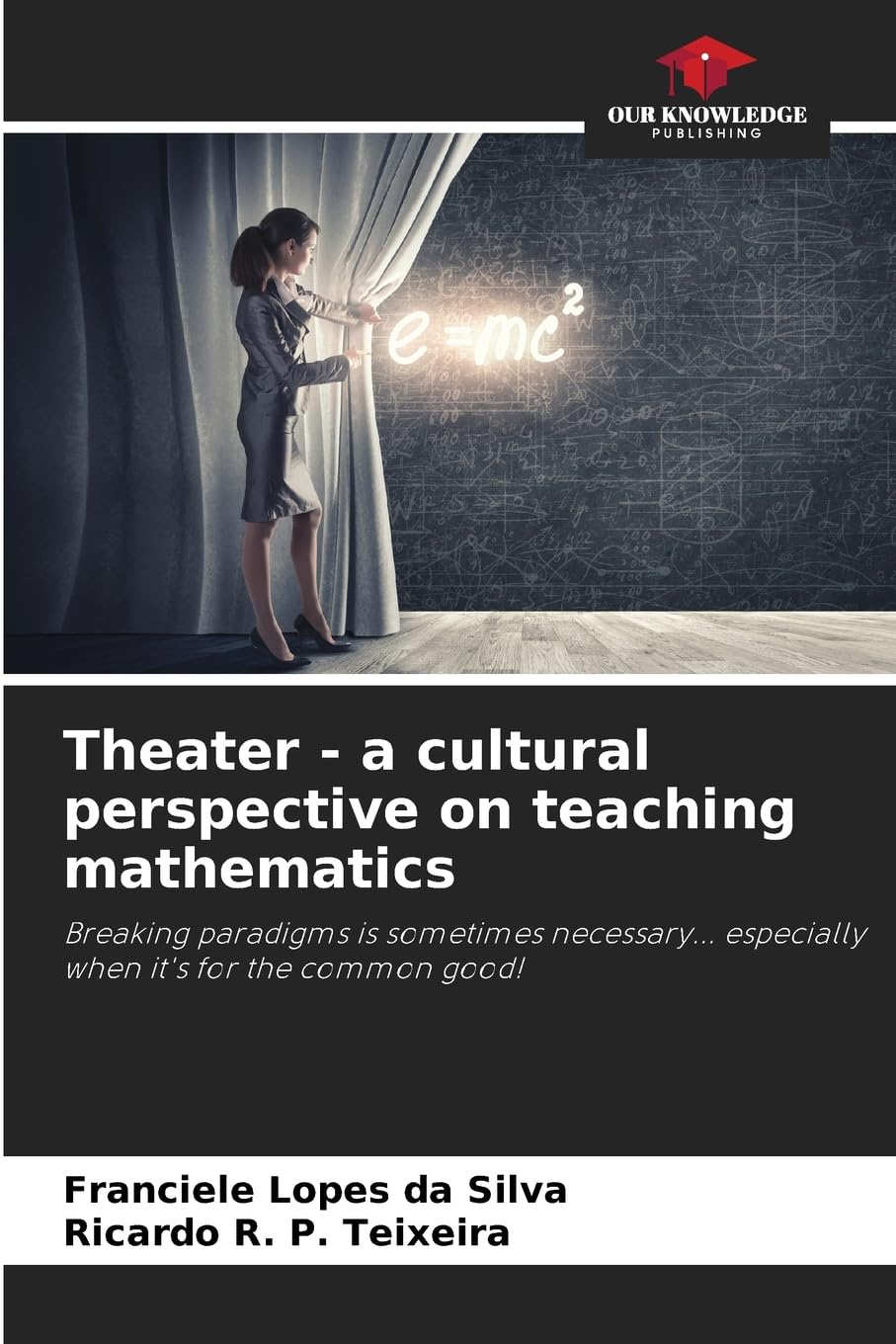 Theater - a cultural perspective on teaching mathematics: Breaking paradigms is sometimes necessary... especially when it's for the common good!