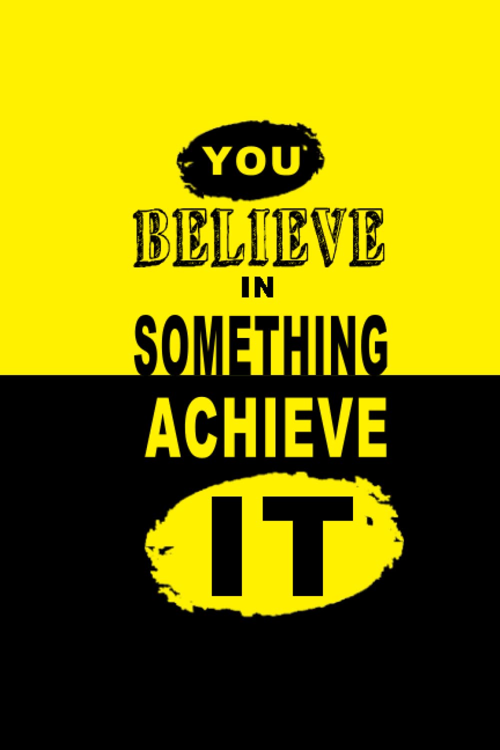 You Believe Something , Achieve it: A nice journal notebook cover design with the quote , Get it as a gift for your friends , Notebook cover design , inspirational quotes ....