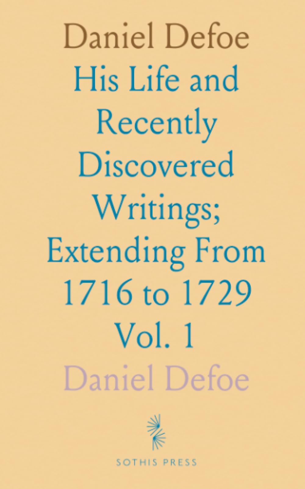 Daniel Defoe: His Life and Recently Discovered Writings; Extending From 1716 to 1729