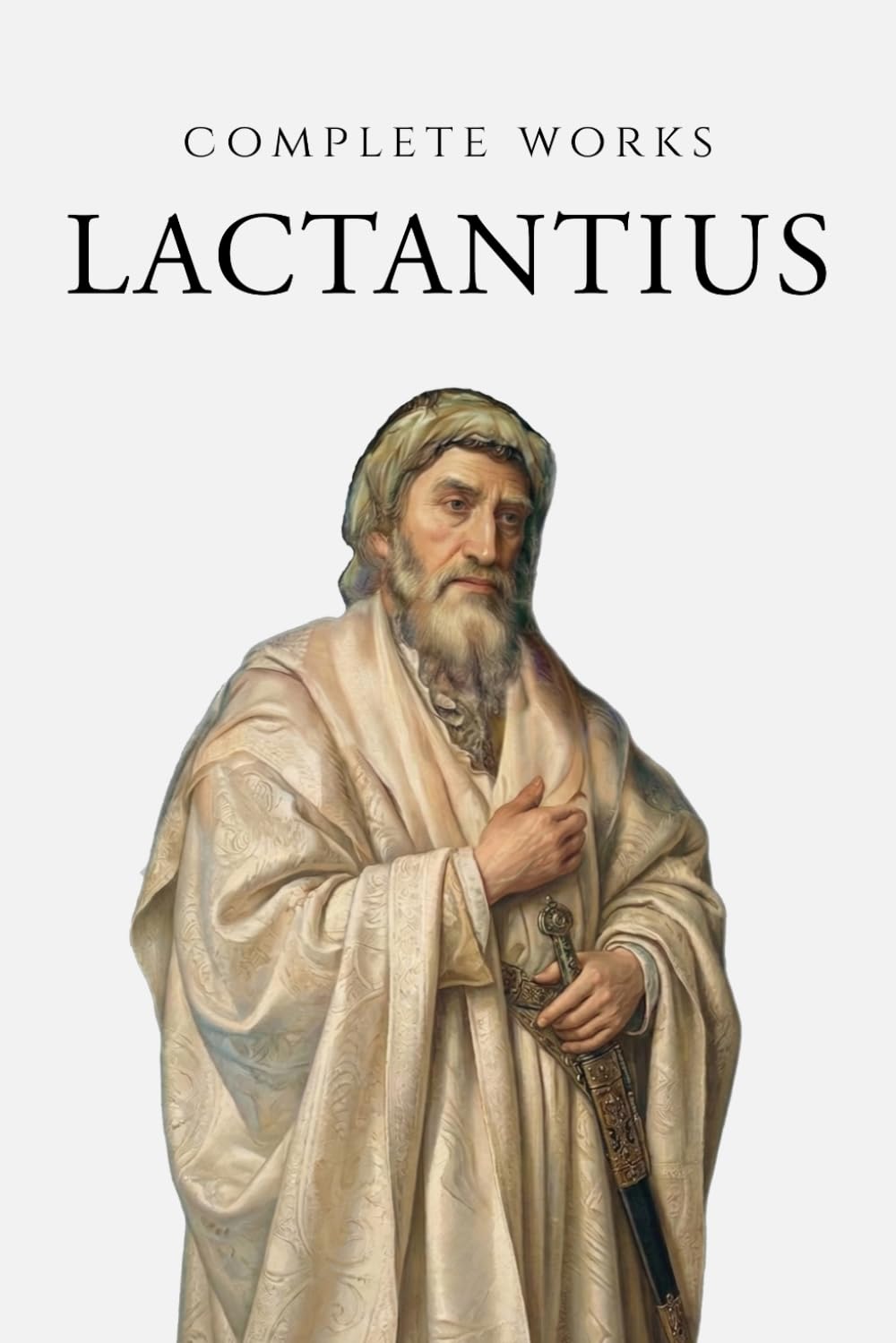 Complete Works of Lactantius (Annotated)