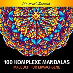 100 Komplexe Mandalas – Mandala Malbuch für Erwachsene: 100 Malvorlagen für Erwachsene mit Schönen und Großen Schwierige Mandalas (Malbücher mit Mandalas, Band 3) Taschenbuch – 22. April 2020