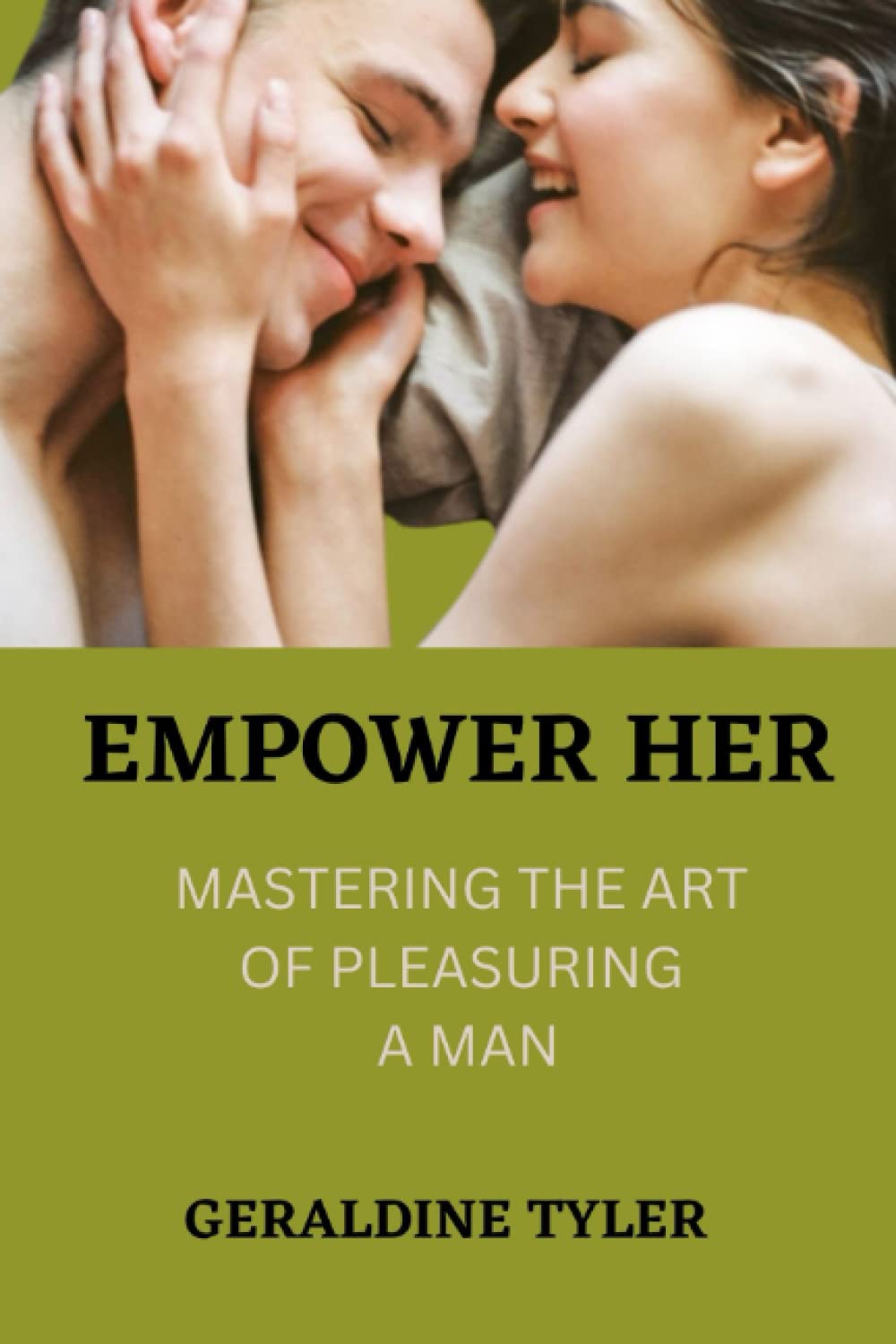EMPOWER HER: MASTERING THE ART OF PLEASURING A MAN