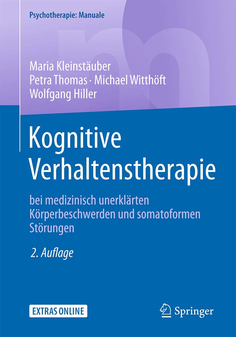 Kognitive Verhaltenstherapie bei medizinisch unerklärten Körperbeschwerden und somatoformen Störungen (Psychotherapie: Manuale)