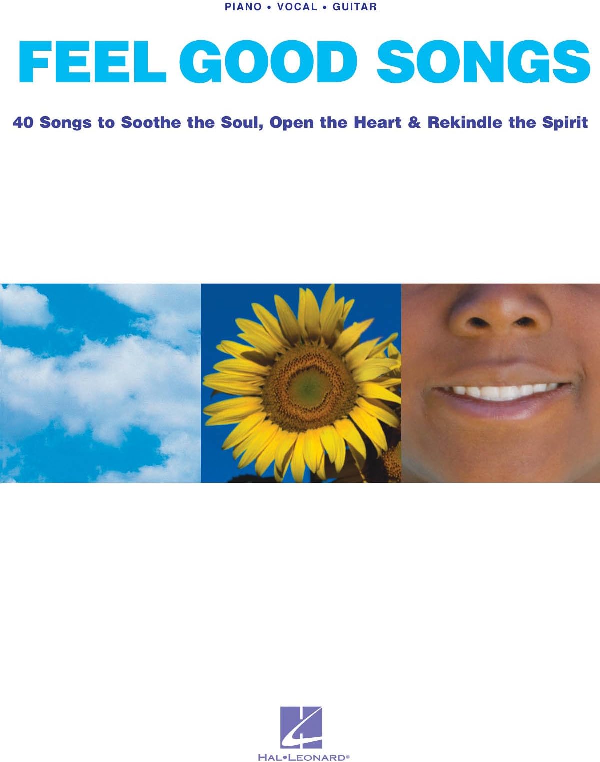 Feel Good Songs: Songs to Soothe the Soul, Open the Heart & Rekindle the Spirit