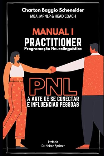 Manual I - Practitioner em Programação Neurolinguística: A arte de se conectar e influenciar pessoas (Formação em PNL) (Portuguese Edition)
