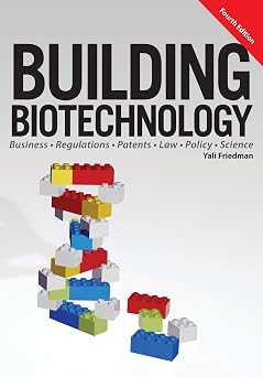 Building Biotechnology Biotechnology Business, Regulations, Patents, Law, Policy and Science