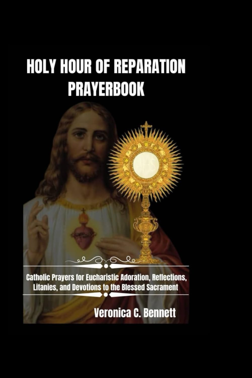 Holy Hour of Reparation Prayerbook: Catholic Prayers for Eucharistic Adoration, Reflections, Litanies, and Devotions to the Blessed Sacrament