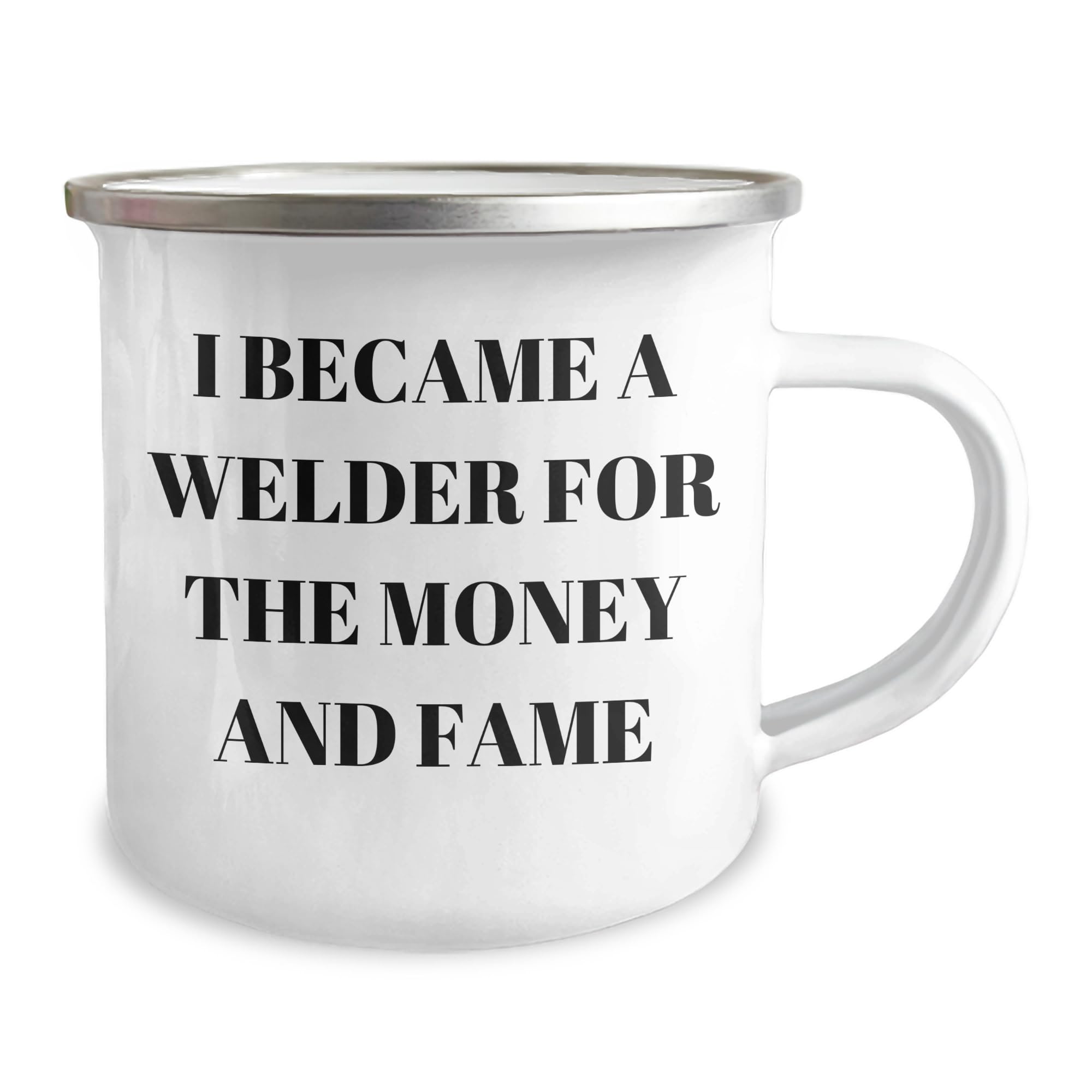 Welder's Valentine's Unique Gift Idea - I Became A Welder For The Money And Fame Camping Mug