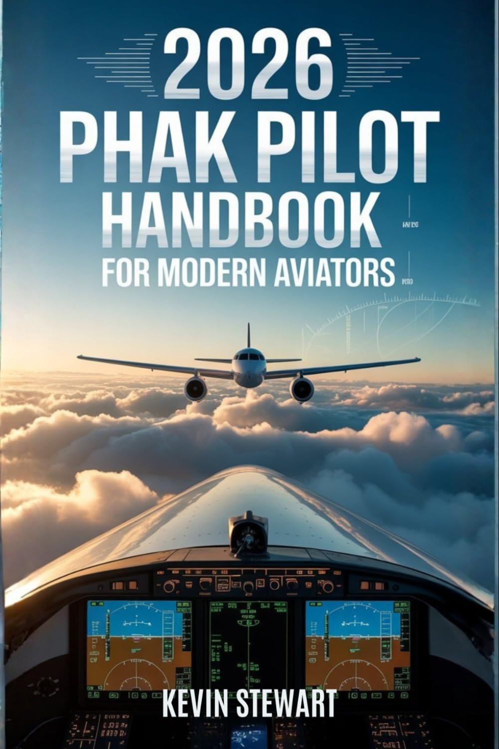 2026 PHAK PILOT HANDBOOK FOR MODERN AVIATORS: A Clear, Updated, and Easy-to-Understand Guide Covering Core Aeronautical Knowledge, FAA Concepts, ... Safety Practices Every Pilot Must Master