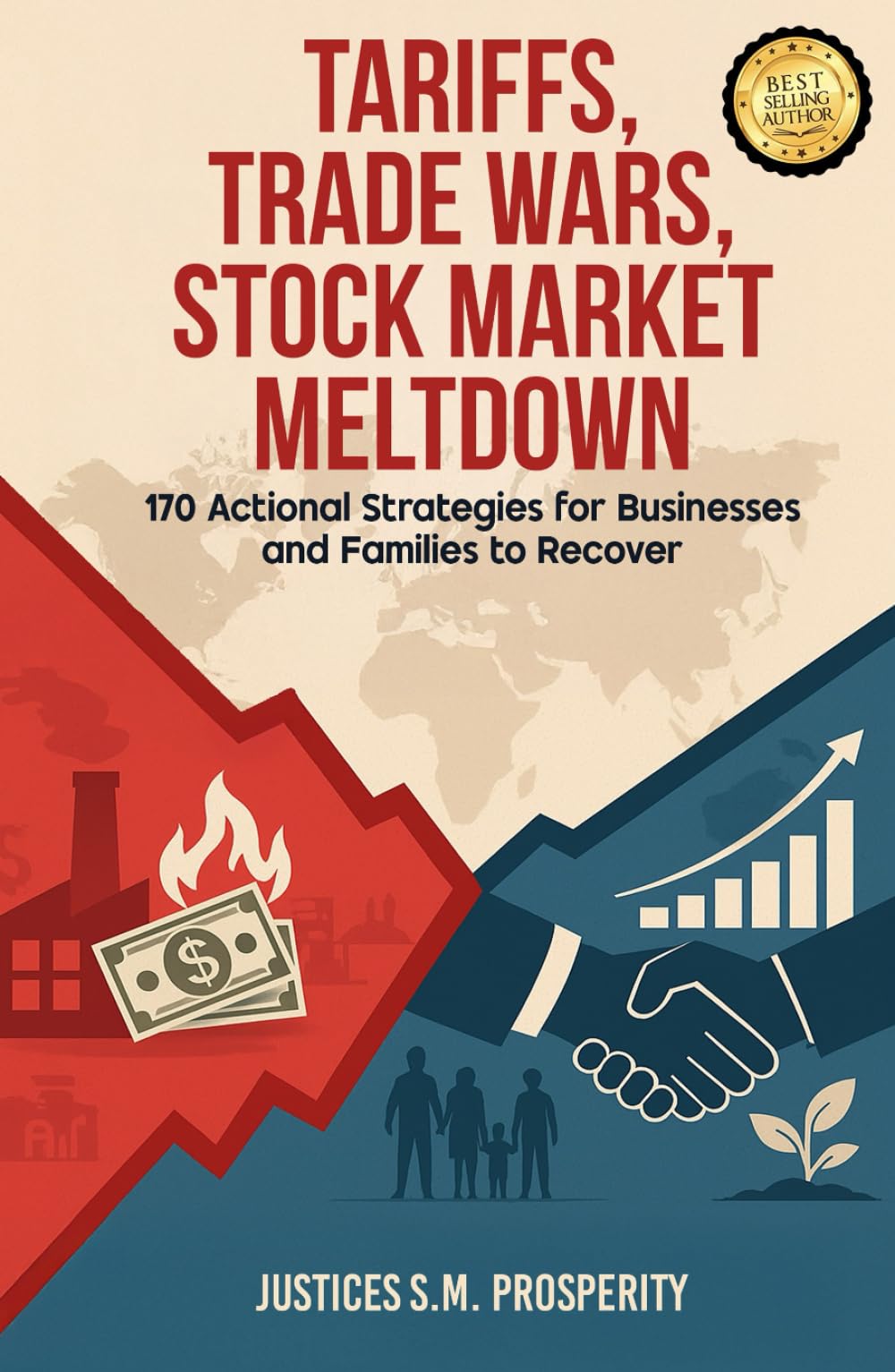 TARIFFS, TRADE WARS, STOCK MARKET MELTDOWN: 170 Actional Strategies for Businesses and Families to Recover