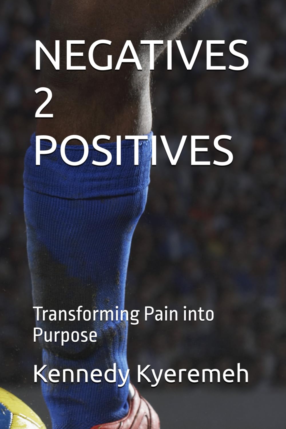 NEGATIVES 2 POSITIVES: Transforming Pain into Purpose