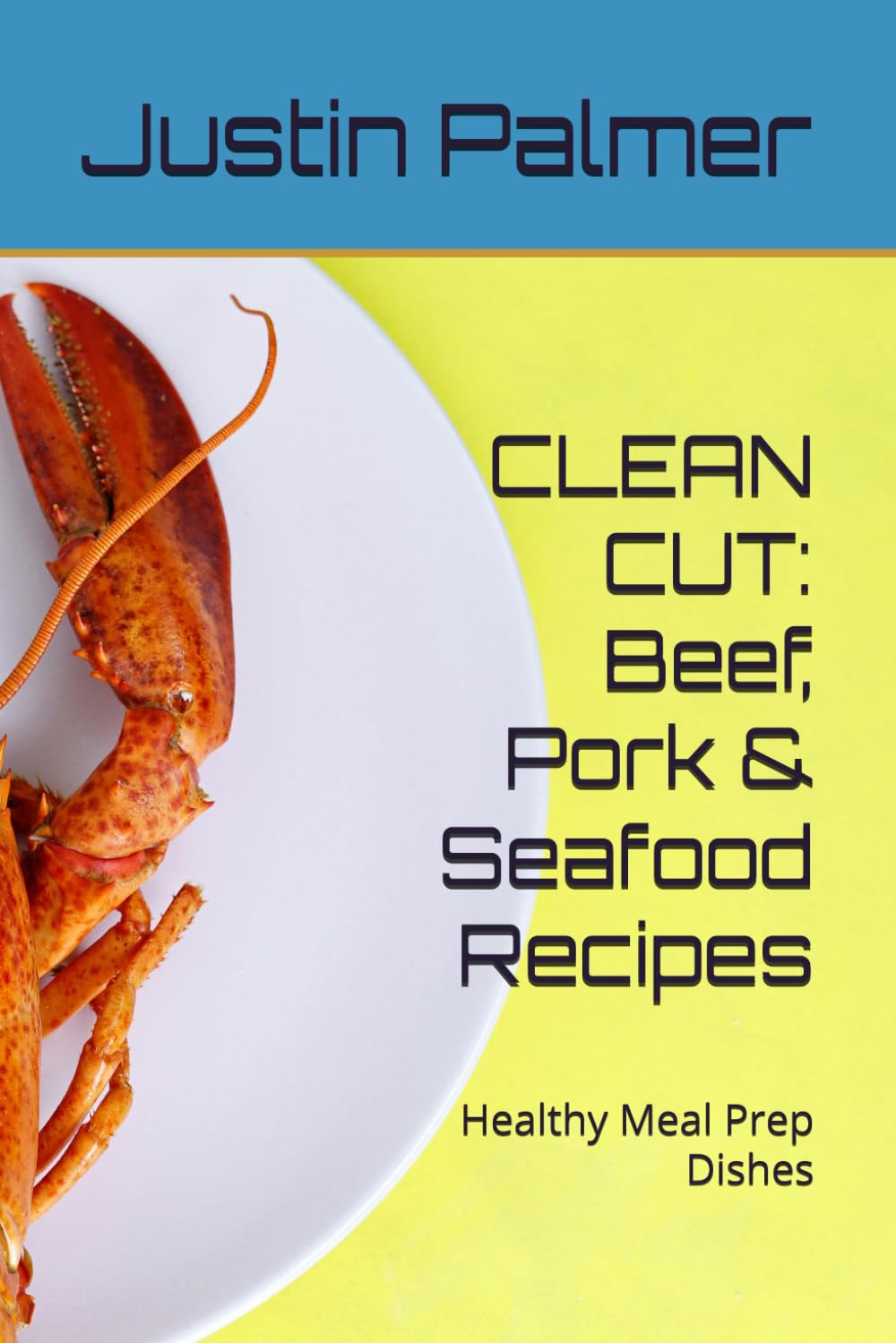 CLEAN CUT: Beef, Pork & Seafood Recipes: 45 Healthy Meal Prep Dishes