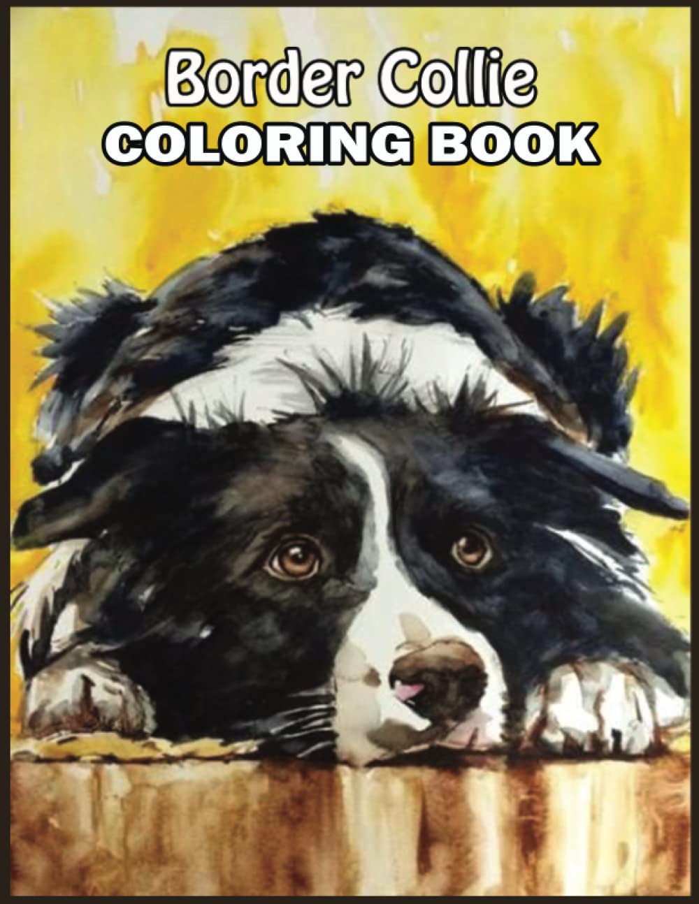 Border Collie Coloring Book: 110 Amazing Border Collie Coloring Pages With Simple Designs, High Quality Images Use for Relax, Stress Relief and Creativity