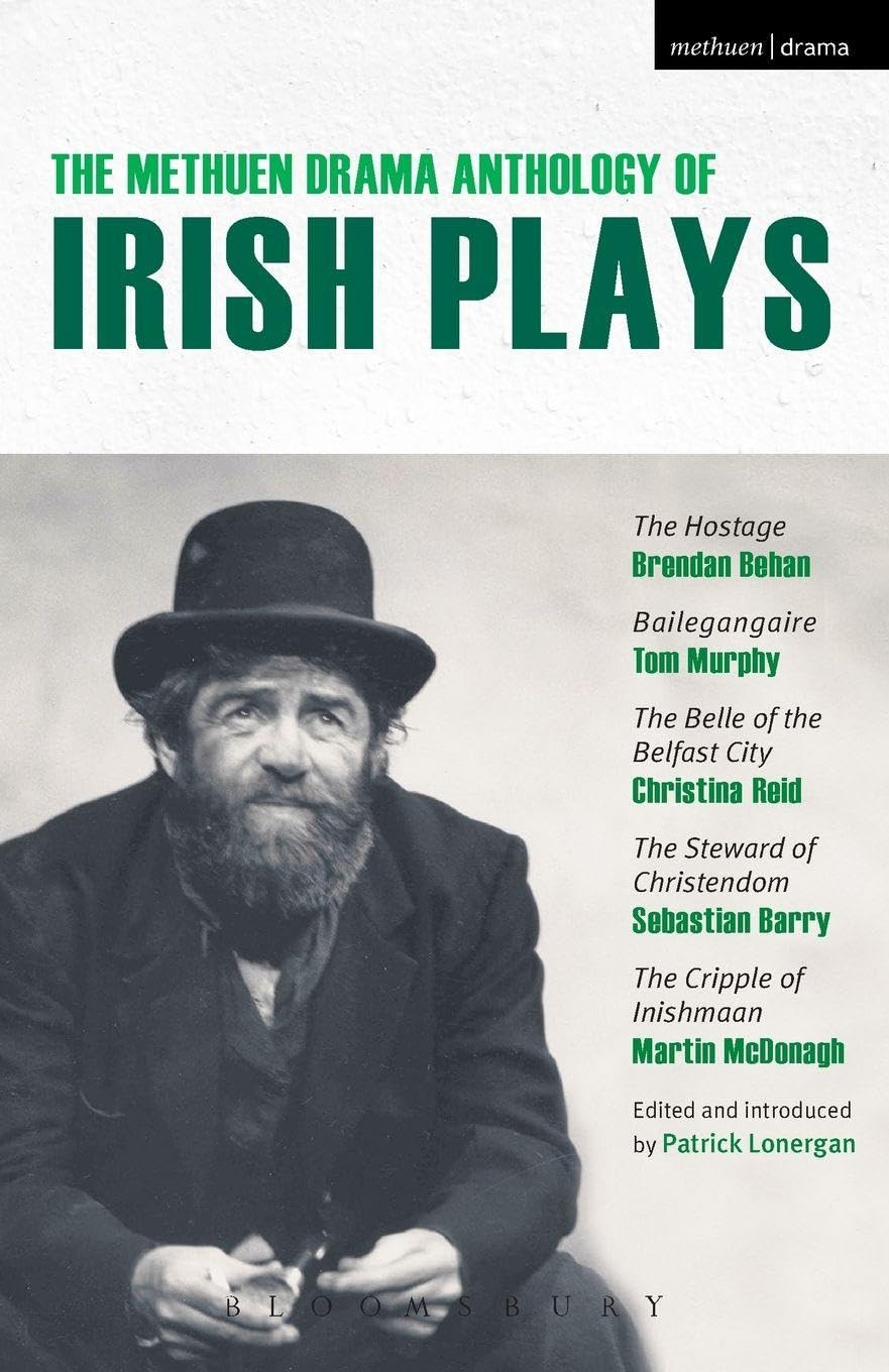 The Methuen Drama Anthology of Irish Plays: Hostage; Bailegangaire; Belle of the Belfast City; Steward of Christendom; Cripple of Inishmaan (Play Anthologies)