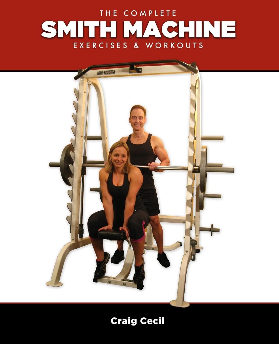 The Complete Smith Machine: Exercises & Workouts Paperback – August 30, 2013