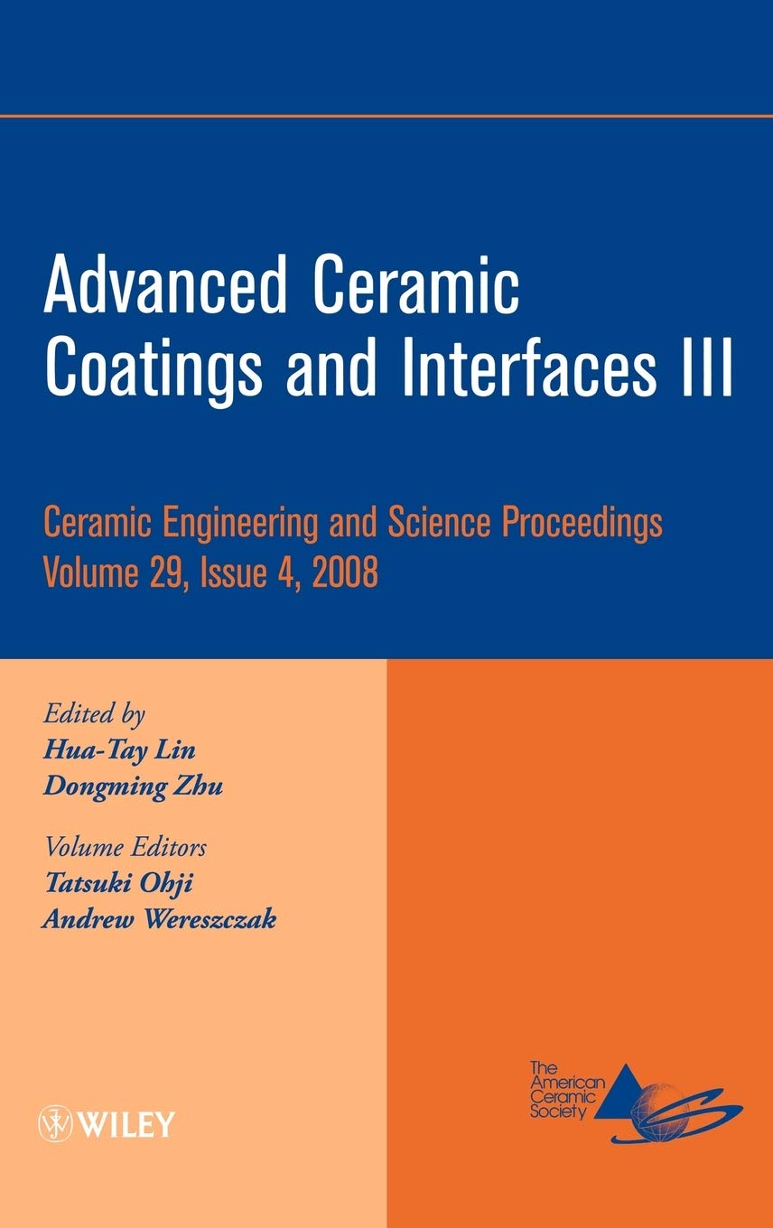 Buy Advanced Ceramic Coatings and Interfaces III, Volume 29, Issue 4 (Ceramic Engineering and Science Proceedings) — BookShops.in
