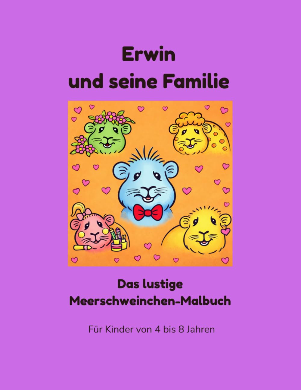 Erwin und seine Familie: Das lustige Meerschweinchen-Malbuch (Erwin das Meerschweinchen - Die lustige Malbuch-Serie)