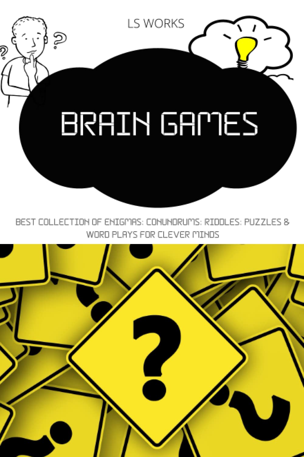 BRAIN GAMES: BEST COLLECTION OF ENIGMAS, CONUNDRUMS, RIDDLES, PUZZLES & WORD PLAYS FOR CLEVER MINDS
