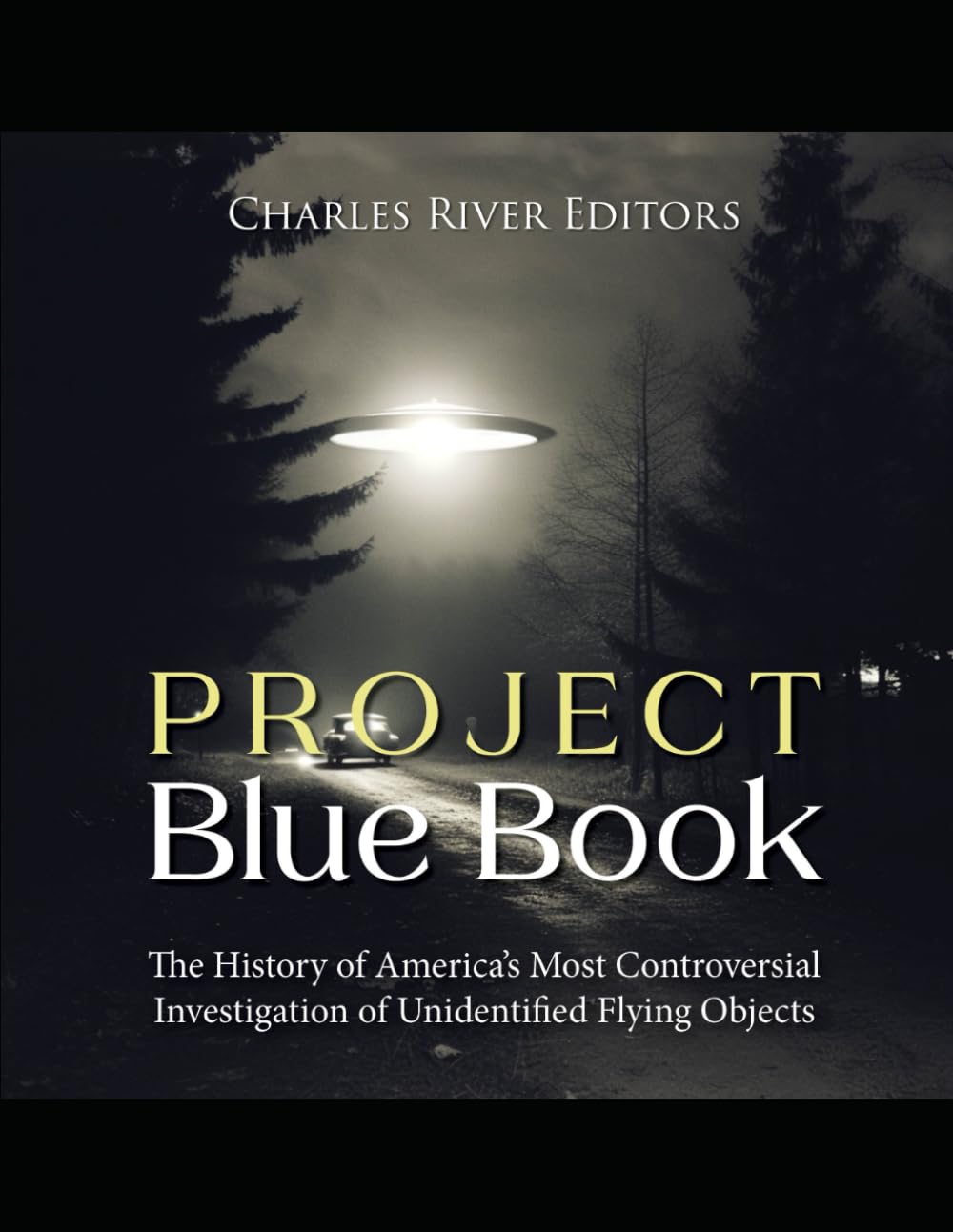 Project Blue Book: The History of America’s Most Controversial Investigation of Unidentified Flying Objects
