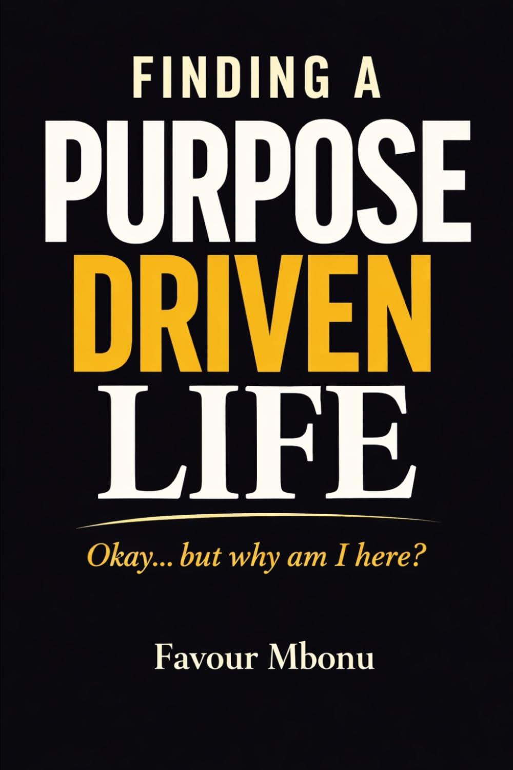 The Purpose Driven Life: Okay… but why am I here?