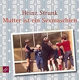 Mutter ist ein Sexmaschien: Kurzhörspiele Vol. 3 - Heinz Strunk