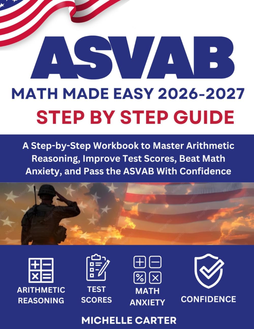 ASVAB Math Made Easy 2026: A Step-by-Step Workbook to Master Arithmetic Reasoning, Improve Test Scores, Beat Math Anxiety, and Pass the ASVAB With Confidence