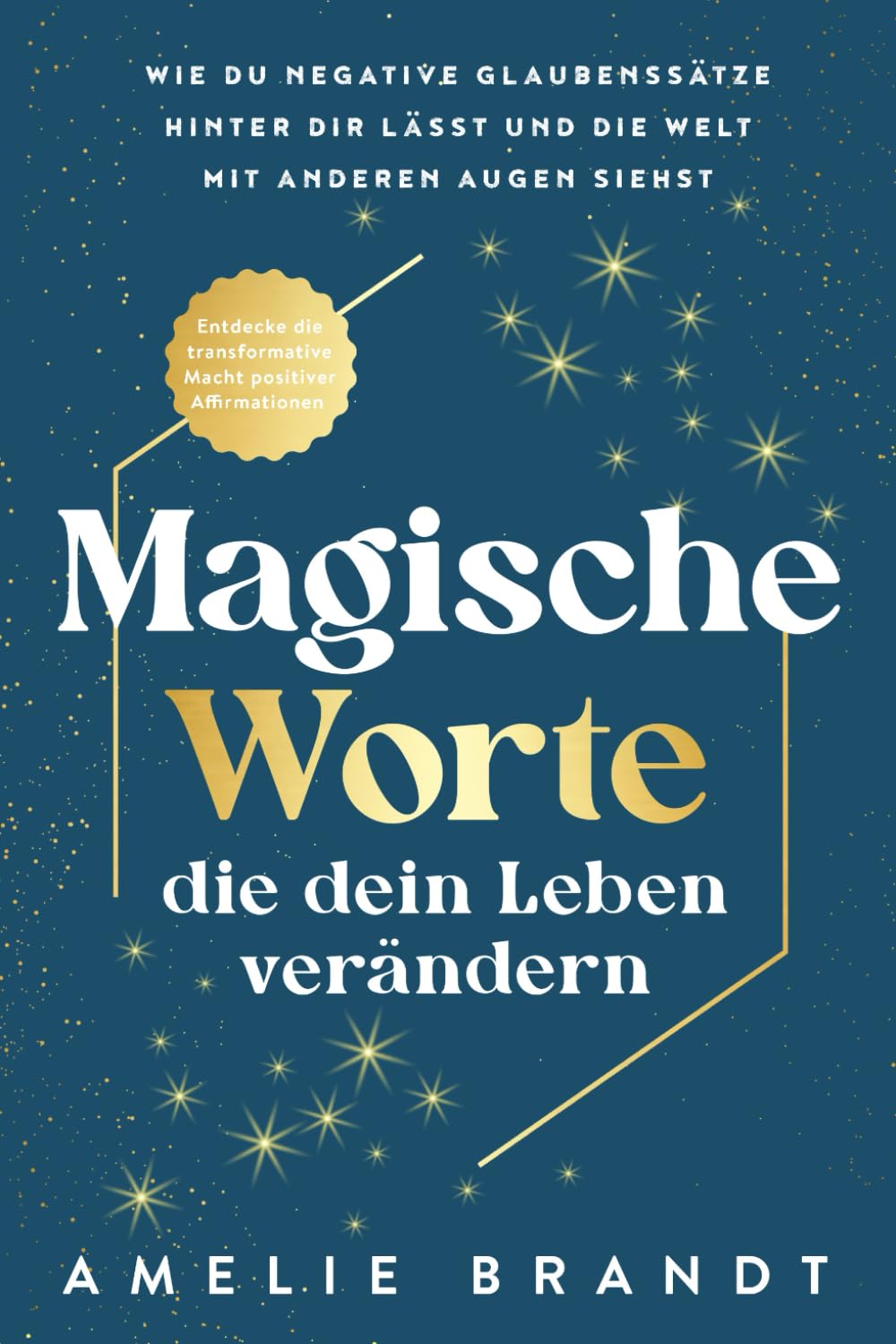 Magische Worte, die dein Leben verändern: Entdecke die transformative Macht positiver Affirmationen. Wie du negative Glaubenssätze hinter dir lässt und die Welt mit anderen Augen siehst