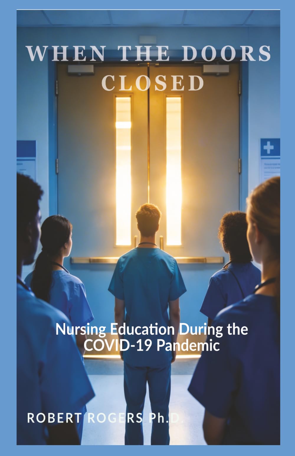 WHEN THE DOORS CLOSED: Nursing Education During the COVID-19 Pandemic
