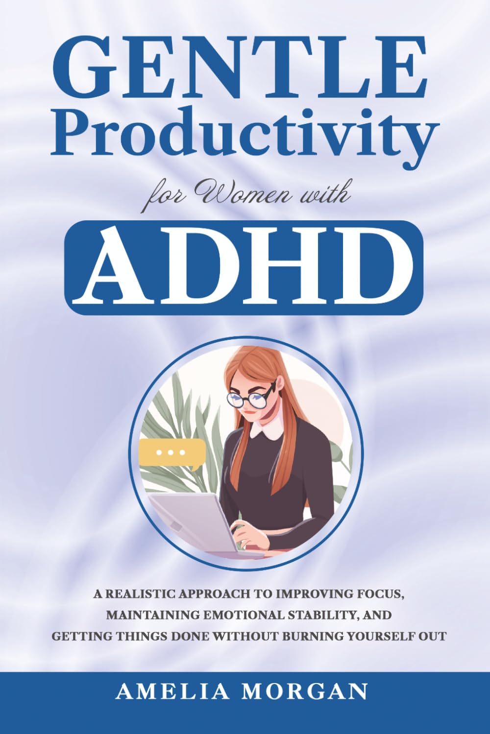 Gentle Productivity for Women with ADHD: A Realistic Approach to Improving Focus, Maintaining Emotional Stability, and Getting Things Done Without ... Out (The Balanced ADHD Life Series for Women)