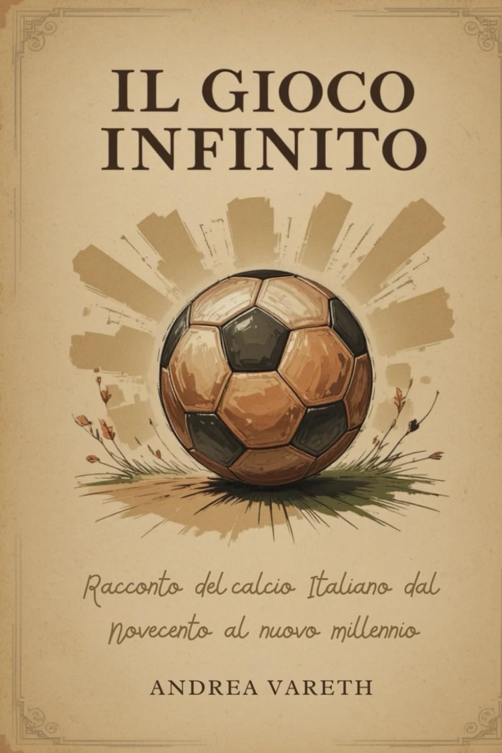 Il gioco infinito: Racconto del calcio italiano dal novecento al nuovo millennio