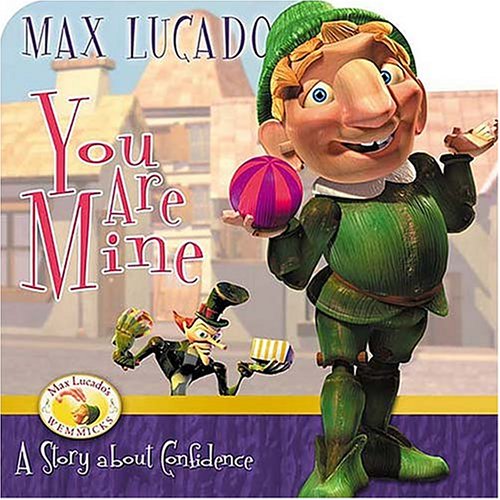 You Are Mine A Story About Contentment (Max Lucado's Wemmicks)