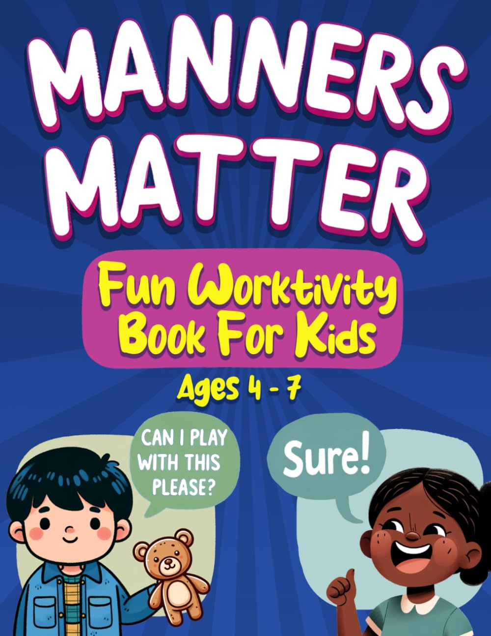 Manners Matter - A Fun 'Worktivity' Book For Kids Ages 4-7: Activity, Workbook & Coloring Book For Kids To Learn All About Manners