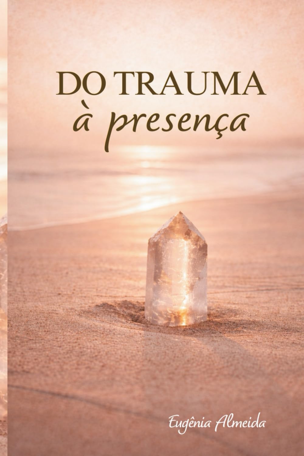Do Trauma à Presença: Como integrar experiências dolorosas e construir relações mais conscientes.