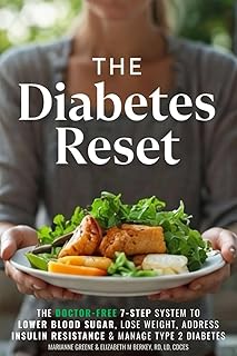 The Diabetes Reset: The Doctor-Free 7-Step System to Lower Blood Sugar, Lose Weight, Address Insulin Resistance, and Manage Type 2 Diabetes (The 5 Ingredient Diabetes Reset)