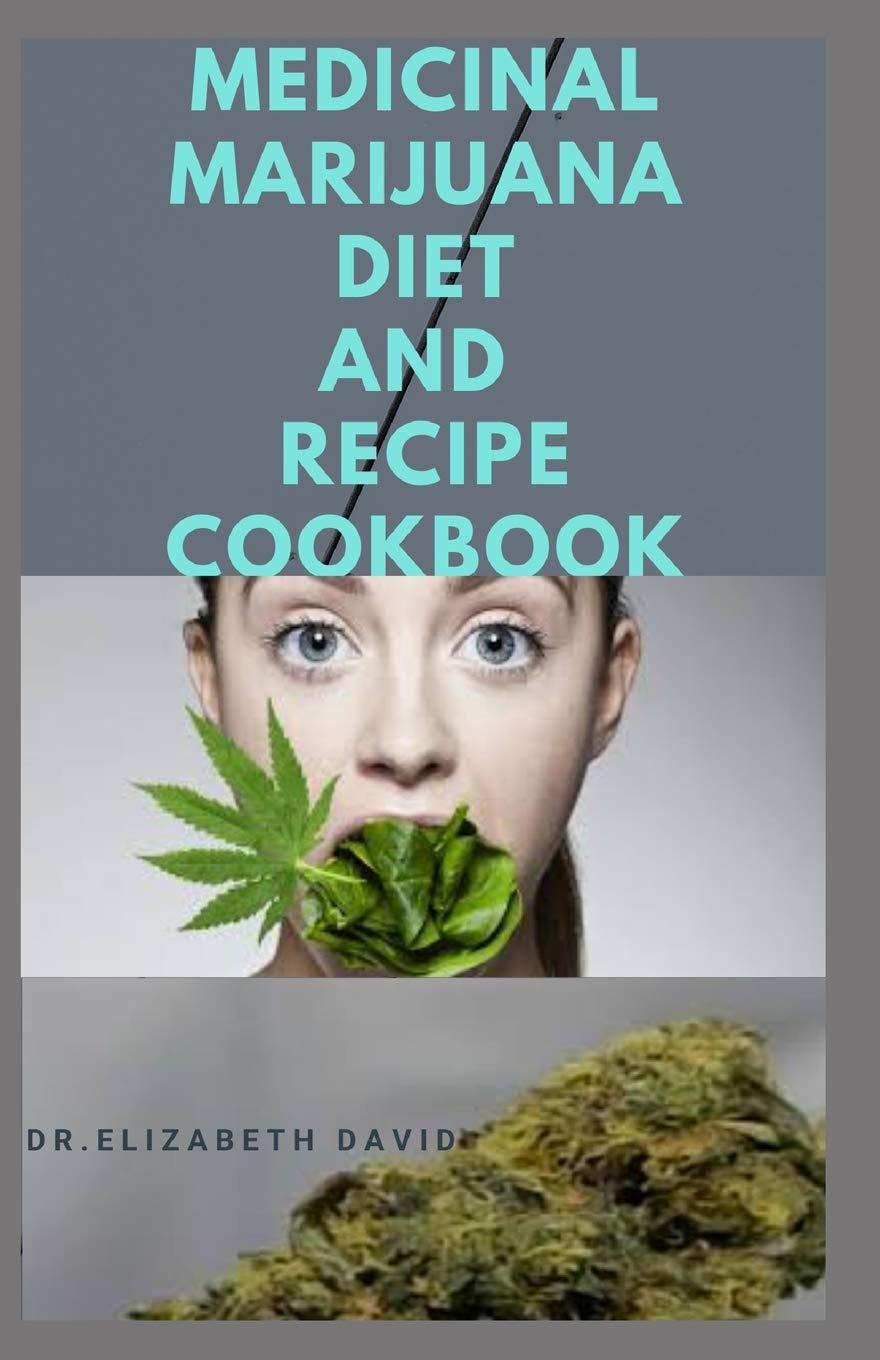 MEDICINAL MARIJUANA DIET AND RECIPES COOKBOOK: Cooking with Cannabis For Health and Healing : Quick and Simple Medical Marijuana Edible Recipes
